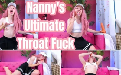 Nanny’s Ultimate Deepthroat and Throat Fuck